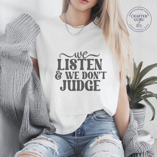 We Listen & We Don’t Judge T-Shirt – Mental Health Therapist (unisex Adult Tees)