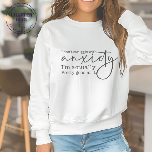 Actually Pretty Good at It Anxiety (Unisex  Sweatshirts )