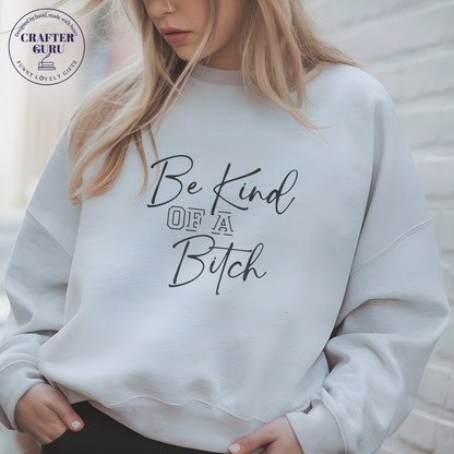 Be Kind of a Bitch – Bold Empowering Shirt for Women (Unisex  Sweatshirts )