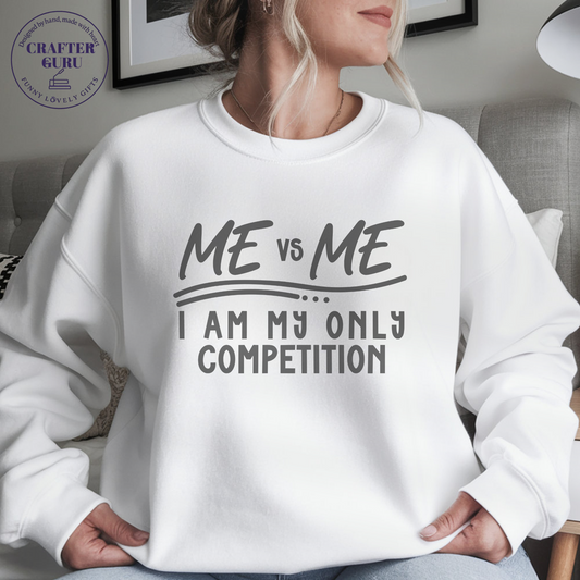Me vs Me T-Shirt – I Am My Only Competition Motivational  (Unisex  Sweatshirts )