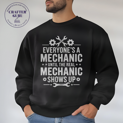 Mechanic– “Everyone’s a Mechanic Until the Real Mechanic Shows Up”  (Unisex  Sweatshirts )
