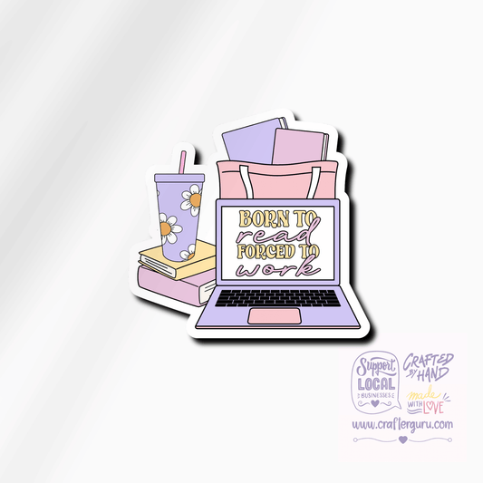 Born to Read Forced to Work Sticker - Funny Bookish Laptop Decal - Waterproof Vinyl Reader Gift - STK-007