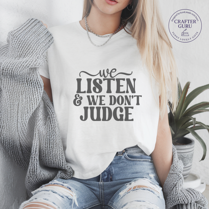 We Listen & We Don’t Judge T-Shirt – Mental Health Therapist (unisex Adult Tees)