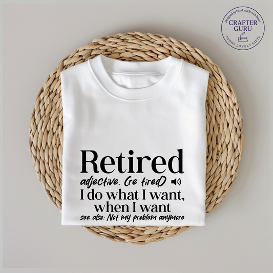 Retired – I Do What I Want, When I Want – Funny Retiremen (unisex Adult Tees)