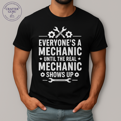 Mechanic T-Shirt – “Everyone’s a Mechanic Until the Real Mechanic Shows Up” (unisex Adult Tees)