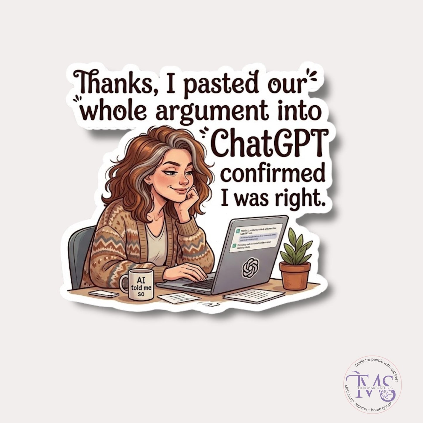 ChatGPT Confirmed I Was Right - Die Cut Sticker