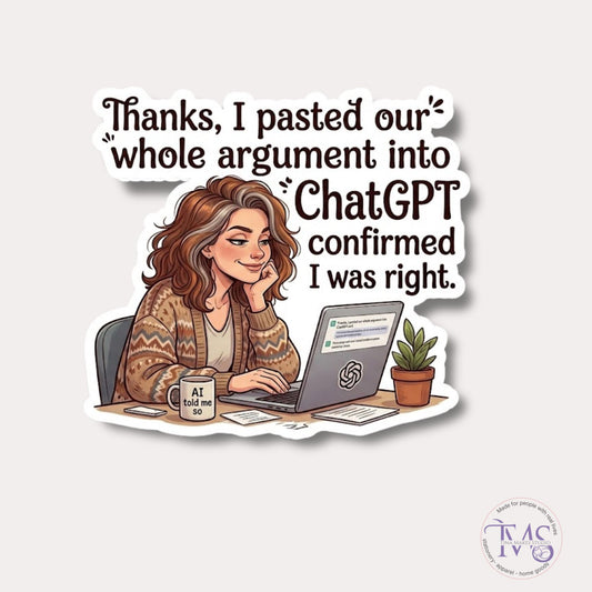 ChatGPT Confirmed I Was Right - Die Cut Sticker