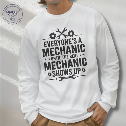 Mechanic  – “Everyone’s a Mechanic Until the Real Mechanic Shows Up”l (Adult Long Sleeve)