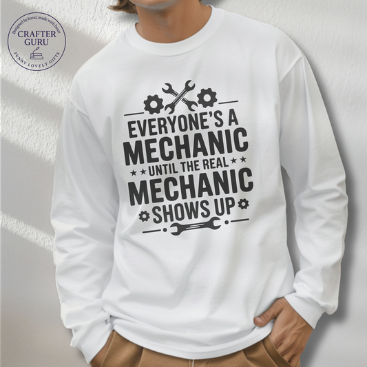 Mechanic  – “Everyone’s a Mechanic Until the Real Mechanic Shows Up”l (Adult Long Sleeve)