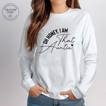 Oh Honey, I Am That – Custom Funny  (Adult Long Sleeve)for Cool Aunties, Teachers, Moms & More