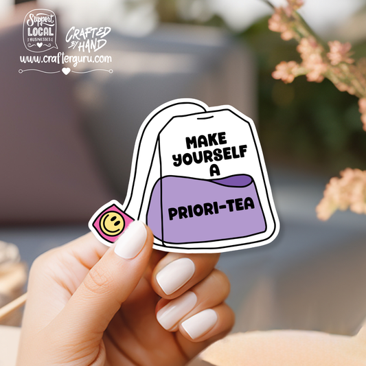 Make Yourself a Priori-tea Sticker | Funny Tea Pun Decal | Self Care Mental Health Sticker | Waterproof Vinyl Laptop Decal | STK-013